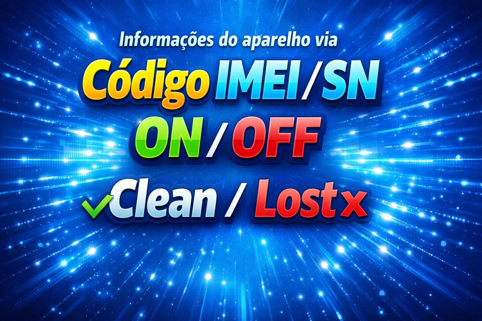 Informações do aparelho via Codigo  IMEI/SN ON/OFF Clean/Lost